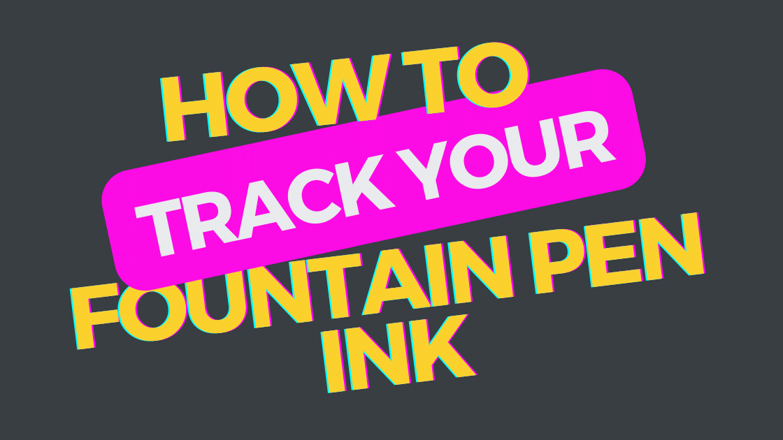 How to Keep Tabs on Your Fountain Pen Ink