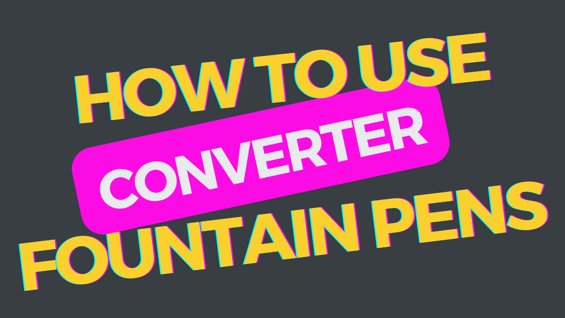 How to Use a Fountain Pen Converter