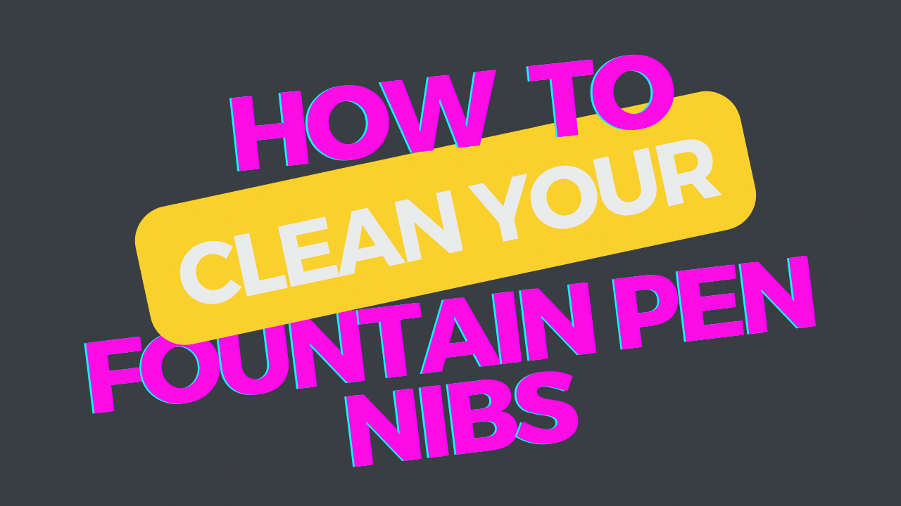 How to Clean Fountain Pen Nibs