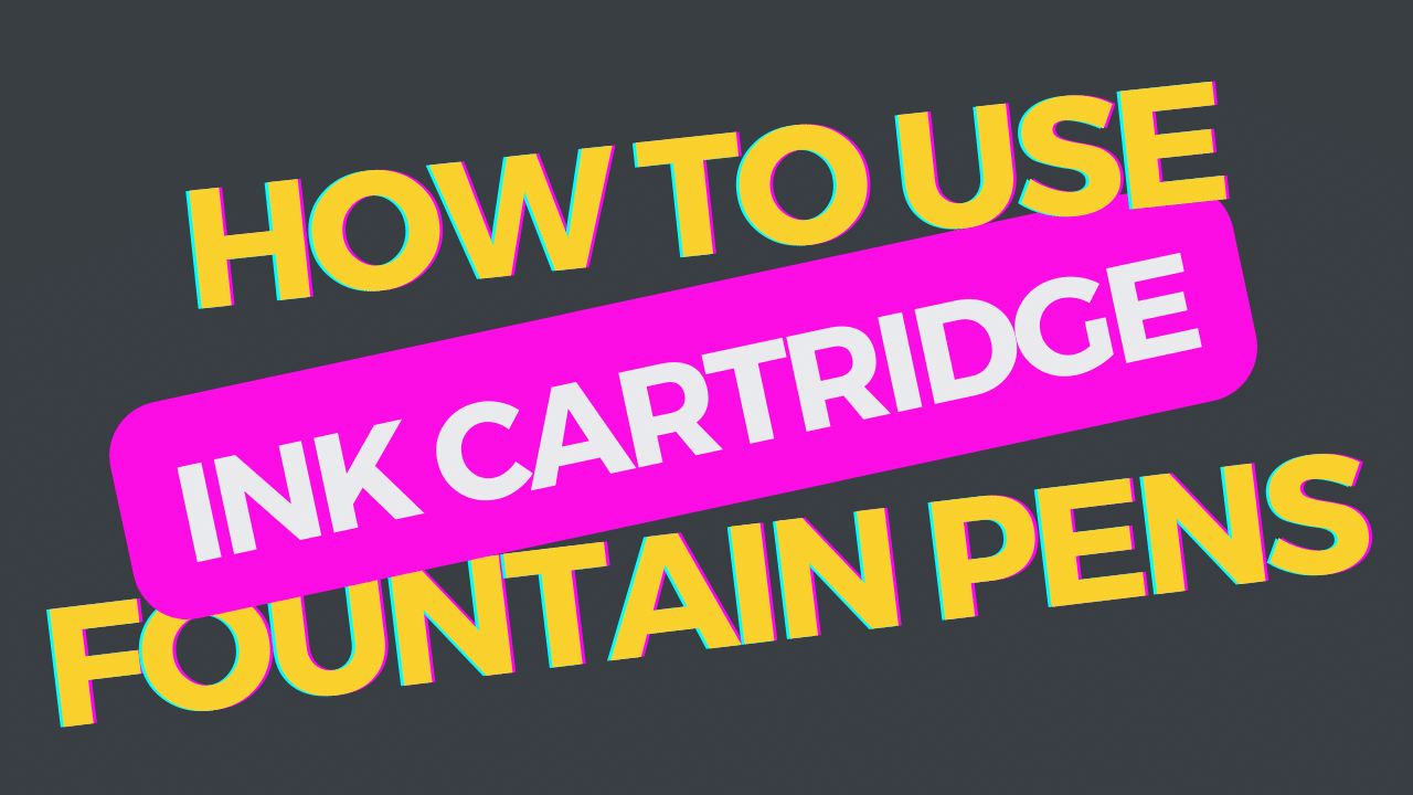 How to Use a Fountain Pen Ink Cartridge