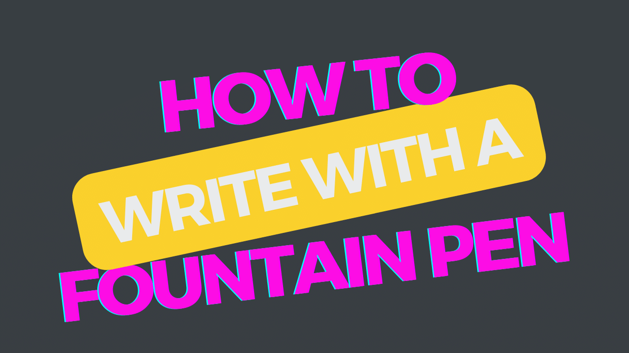 How to Write With a Fountain Pen
