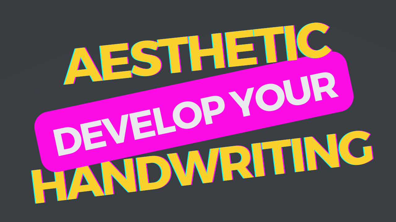 Aesthetic Handwriting: How to Develop Your Unique Style