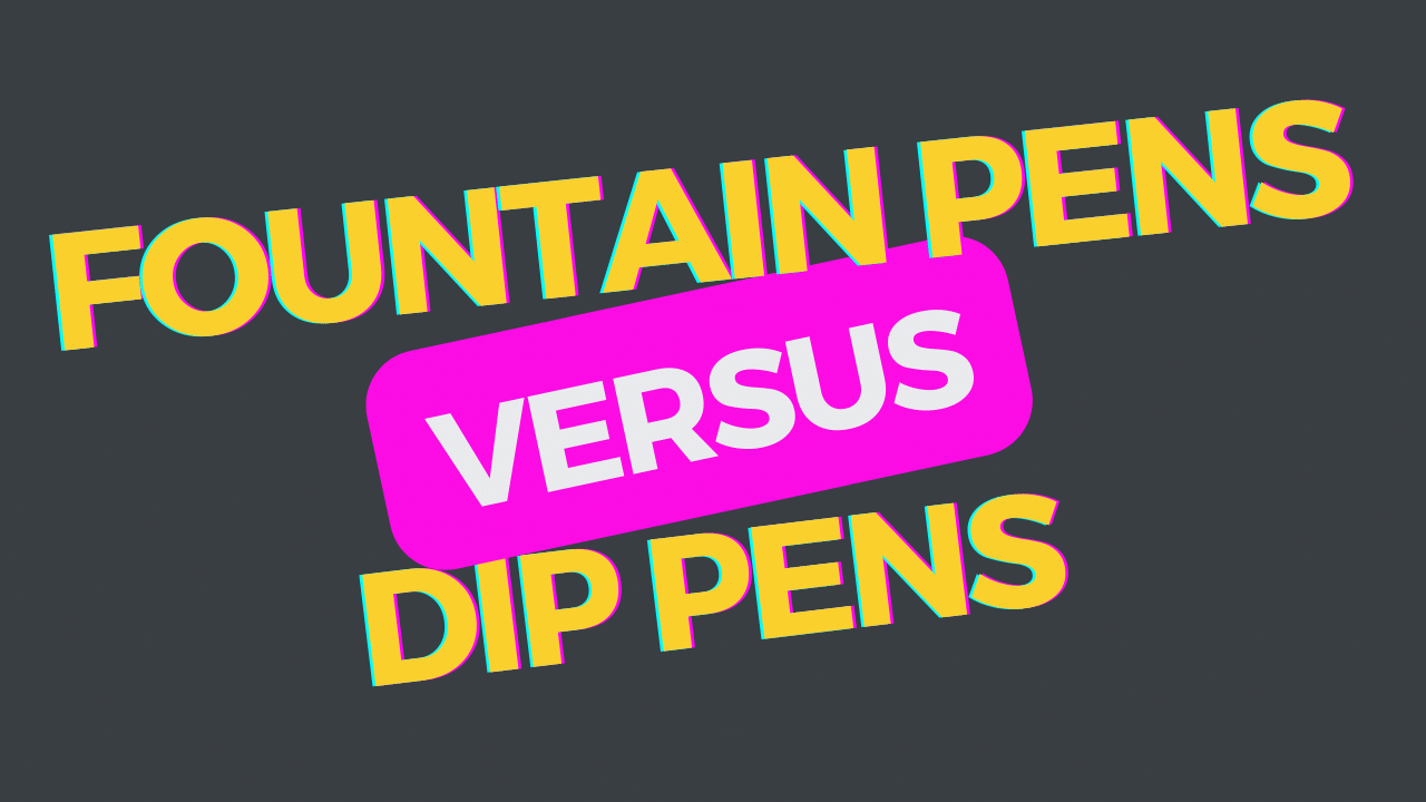 Fountain Pens vs. Dip Pens: Understanding the Differences