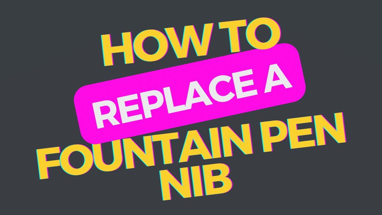 How to Replace a Fountain Pen Nib