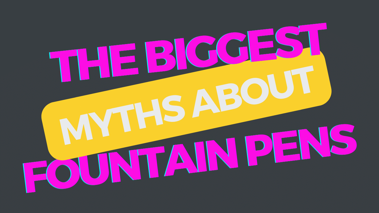 The Biggest Fountain Pen Myths