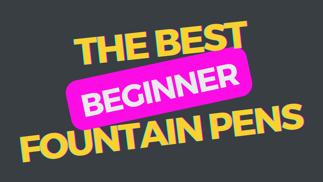 The Best Beginner Fountain Pens Under $50