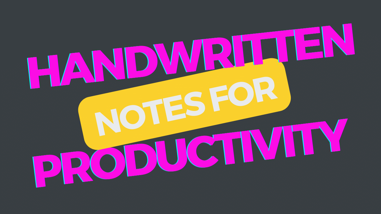 Why Handwritten Notes Could Be Your New Productivity Tool