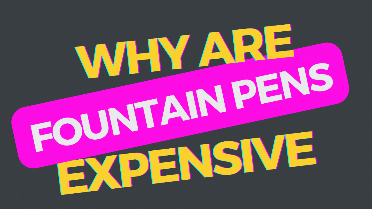 Why are Fountain Pens Expensive?