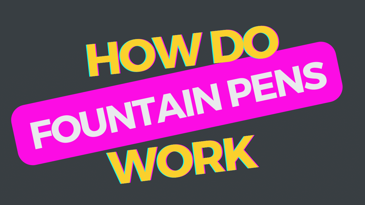 How Do Fountain Pens Work?